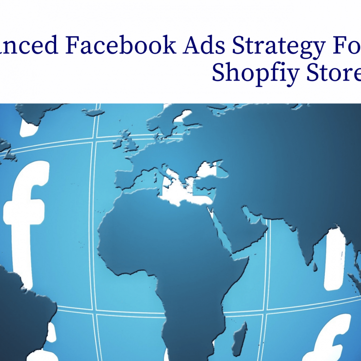 Advanced Facebook Ads Strategy For Shopfiy Store